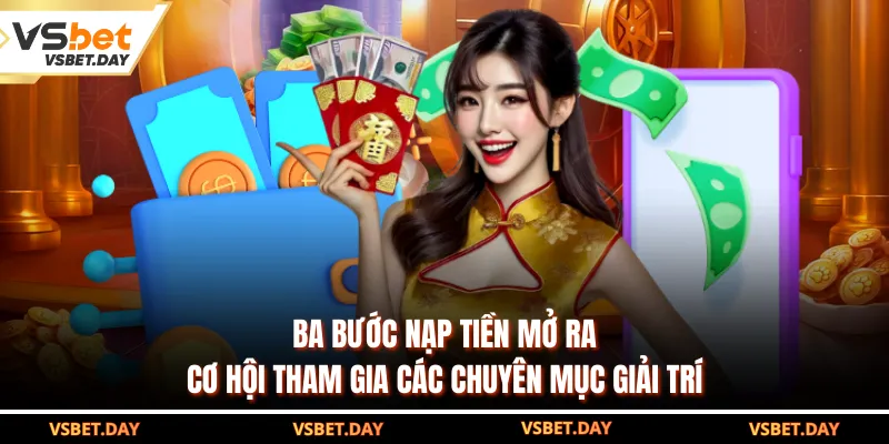 Ba bước nạp tiền mở ra cơ hội tham gia các chuyên mục giải trí