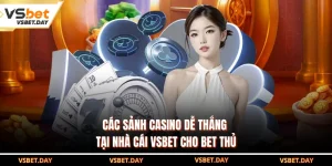 Các Sảnh Casino Dễ Thắng Tại Nhà Cái VSBET Cho Bet Thủ