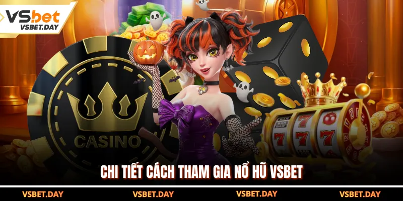 Chi tiết cách tham gia nổ hũ VSBET