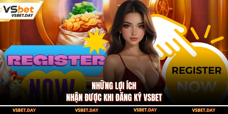 Những lợi ích nhận khi đăng ký VSBET