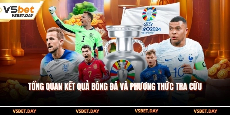 Tổng quan kết quả bóng đá và phương thức tra cứu